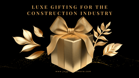 Luxe Gifting for the Construction Industry
