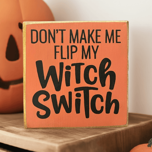 Don't Make Me Flip My Witch Switch - home Decor
