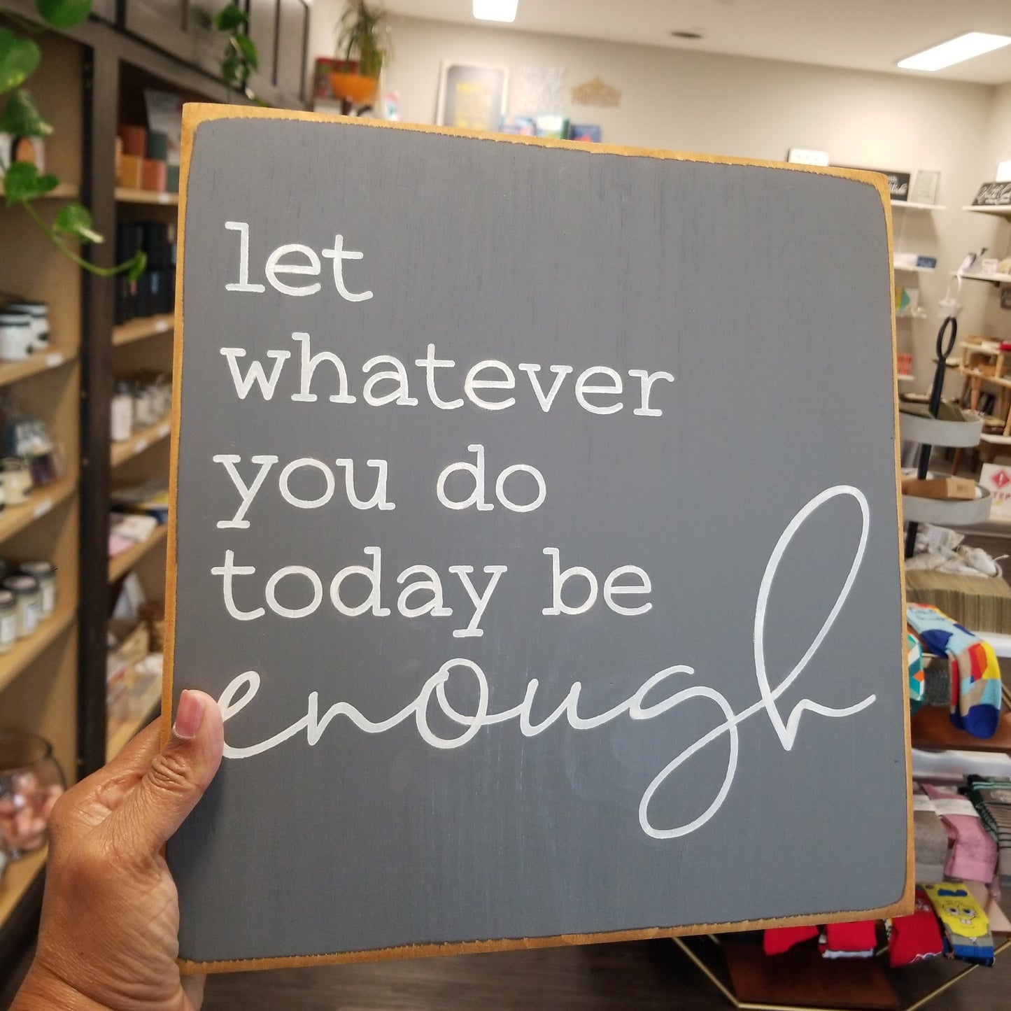 Let Whatever You Do Today Be Enough Wooden Sign