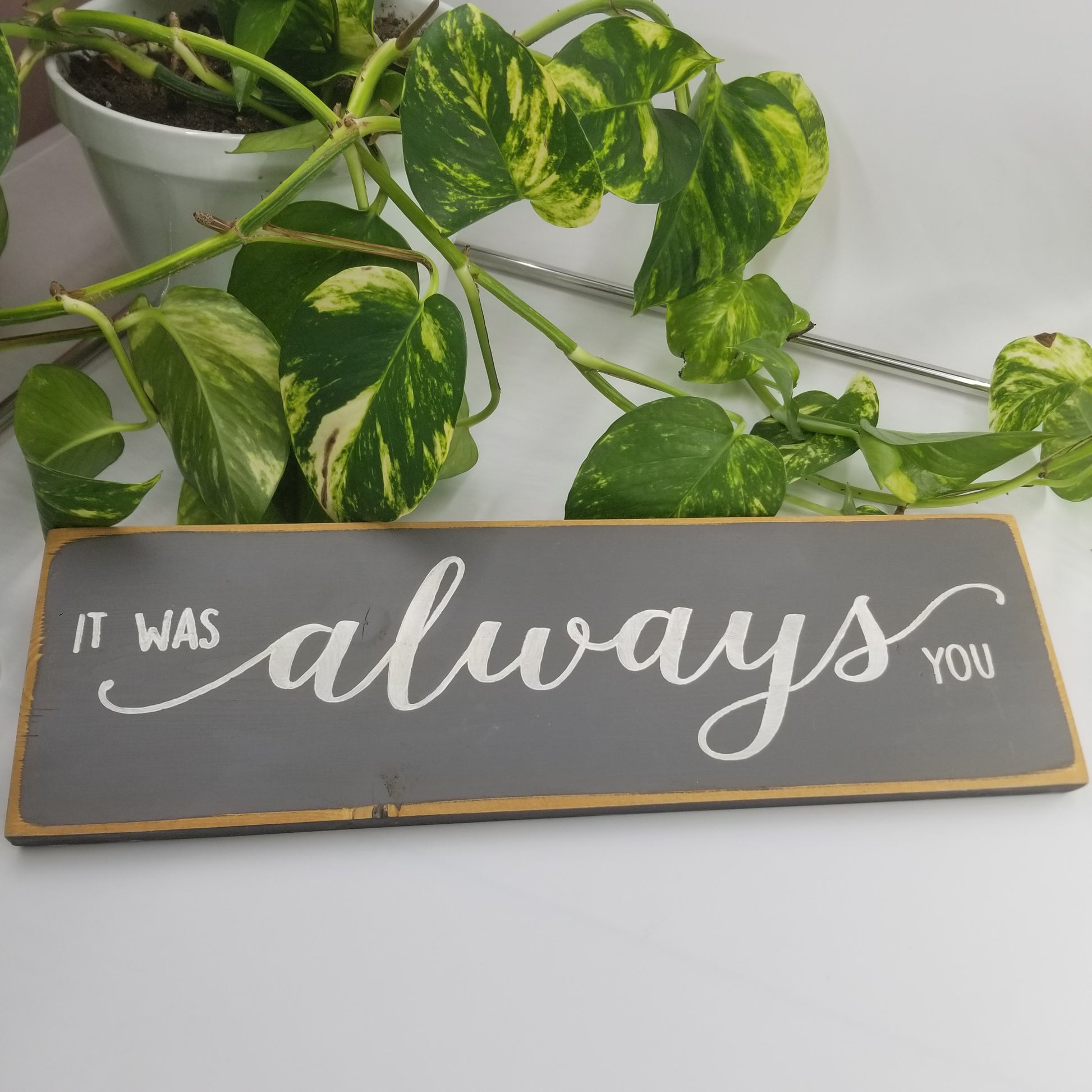 It was always you wooden sign
