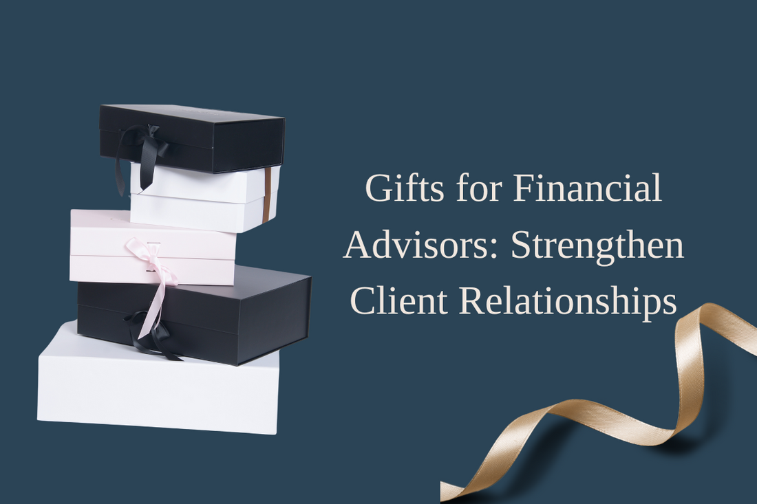 Gifts for Financial Advisors: Strengthen Client Relationships