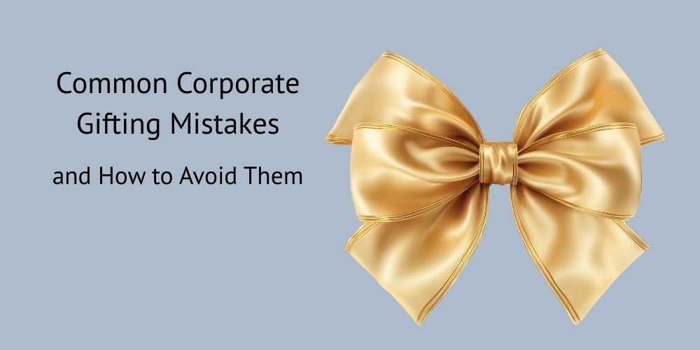common corporate gifting mistakes and How to Avoid Them