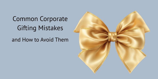 common corporate gifting mistakes and How to Avoid Them