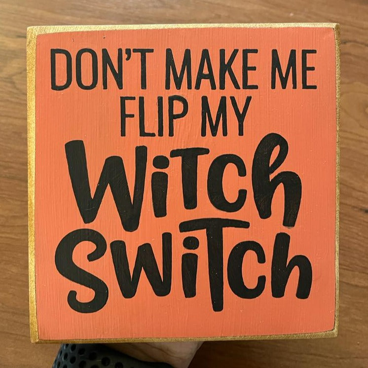 Don't Make Me Flip My Witch Switch 