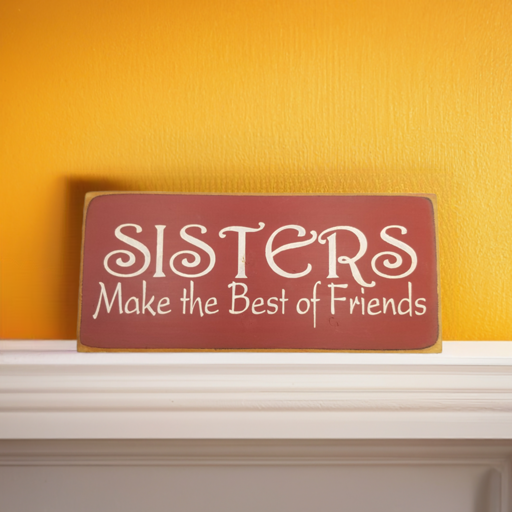 Sisters Make The Best Of Friends Wood Sign handmade in Wisconsin by local artist