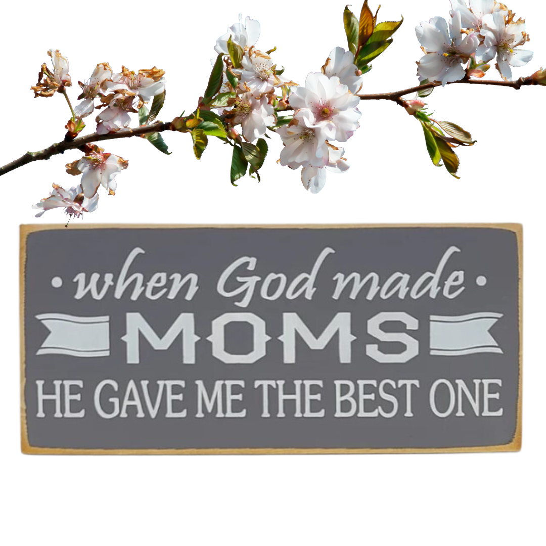 Wooden Sign : When God Made Moms, He Gave Me the Best One