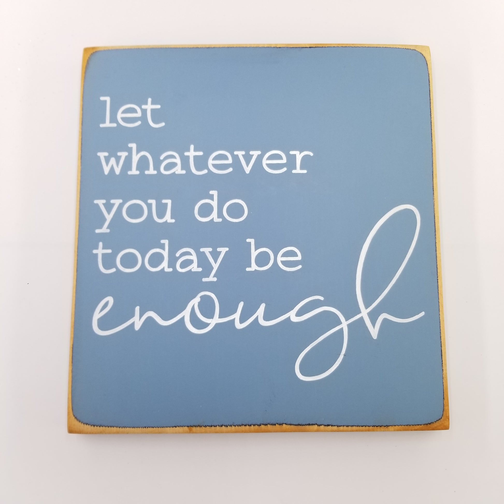 Let whatever you do today be enough wooden sign