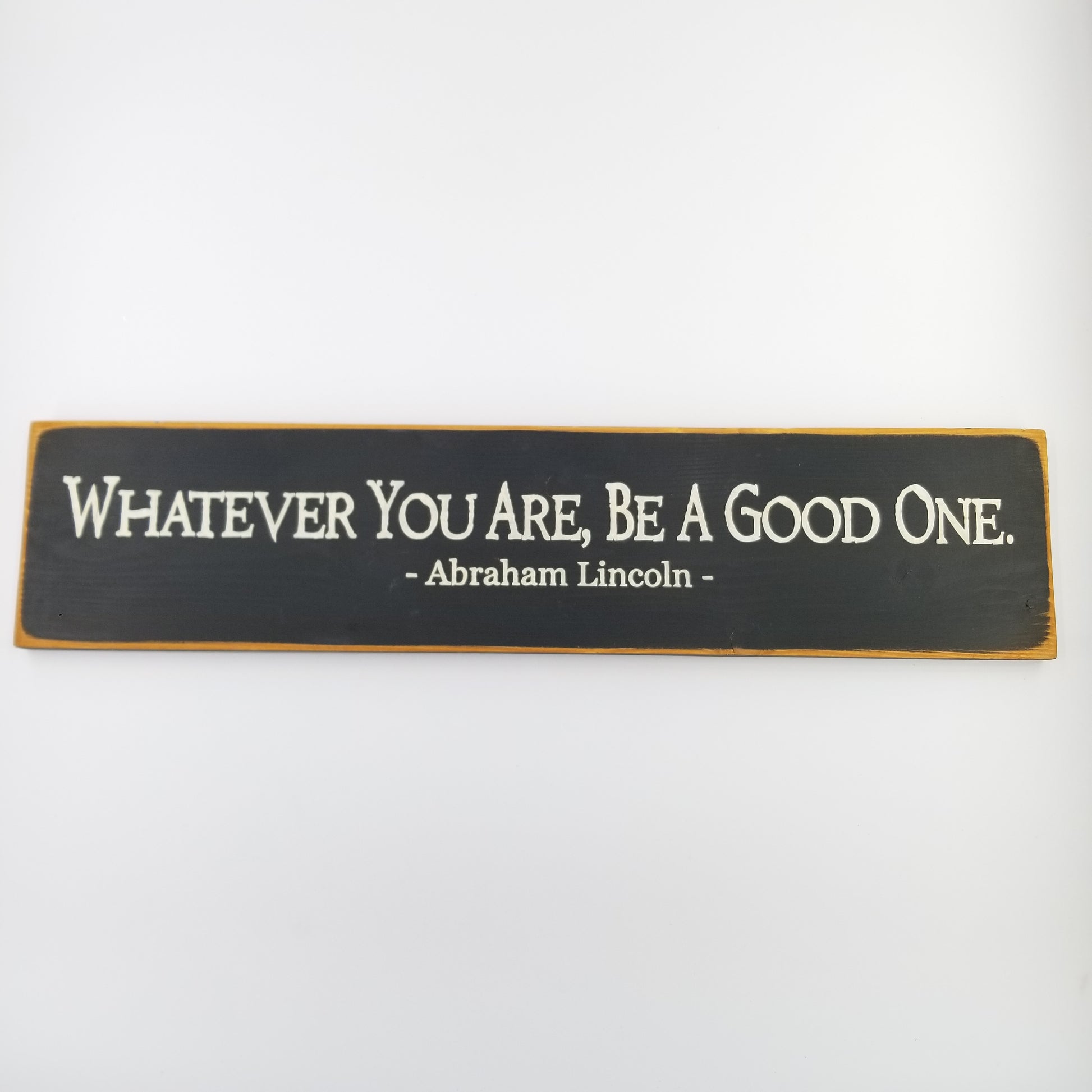 Whatever you are be a good one, Abraham Lincoln Wooden Sign