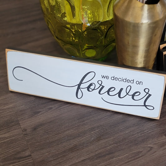 Wooden Sign - We Decided On Forever - Wedding Gift
