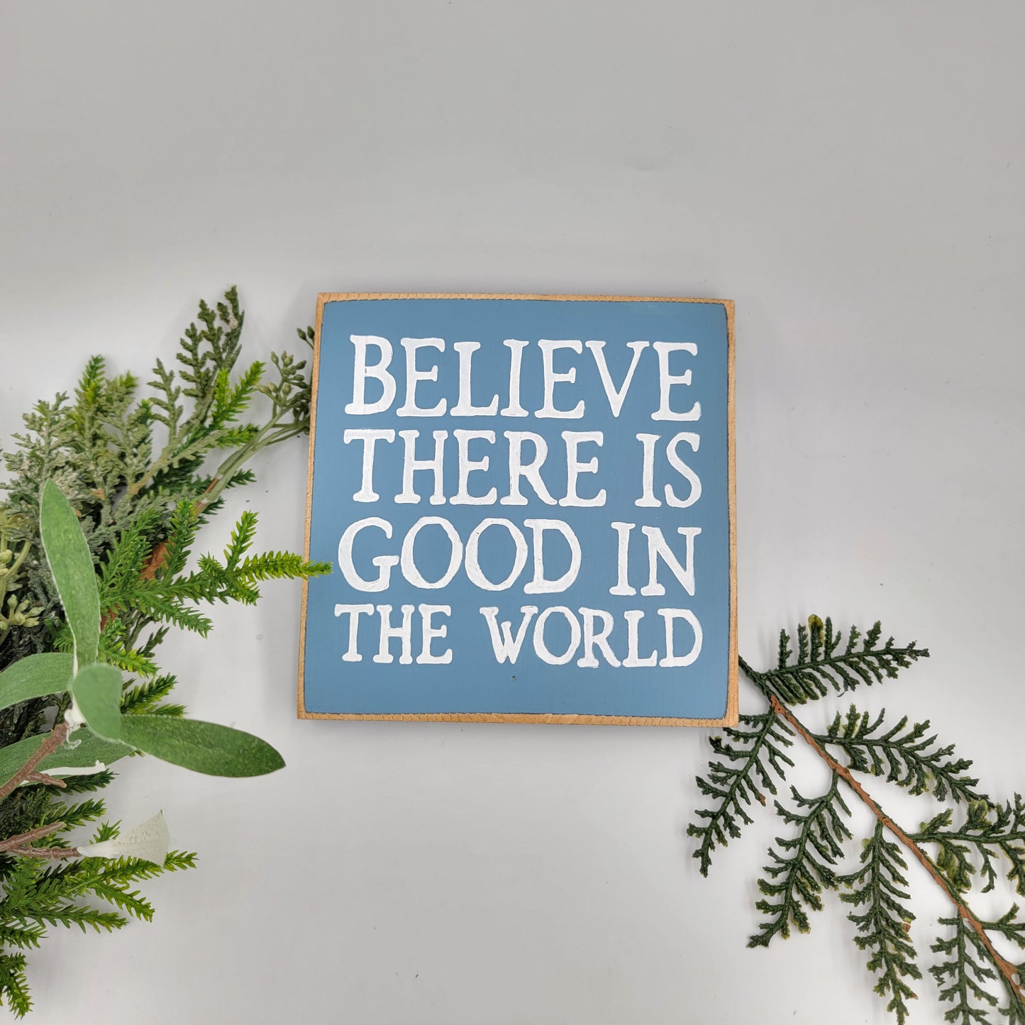 Believe There Is Good In The World Wooden Mini Sign