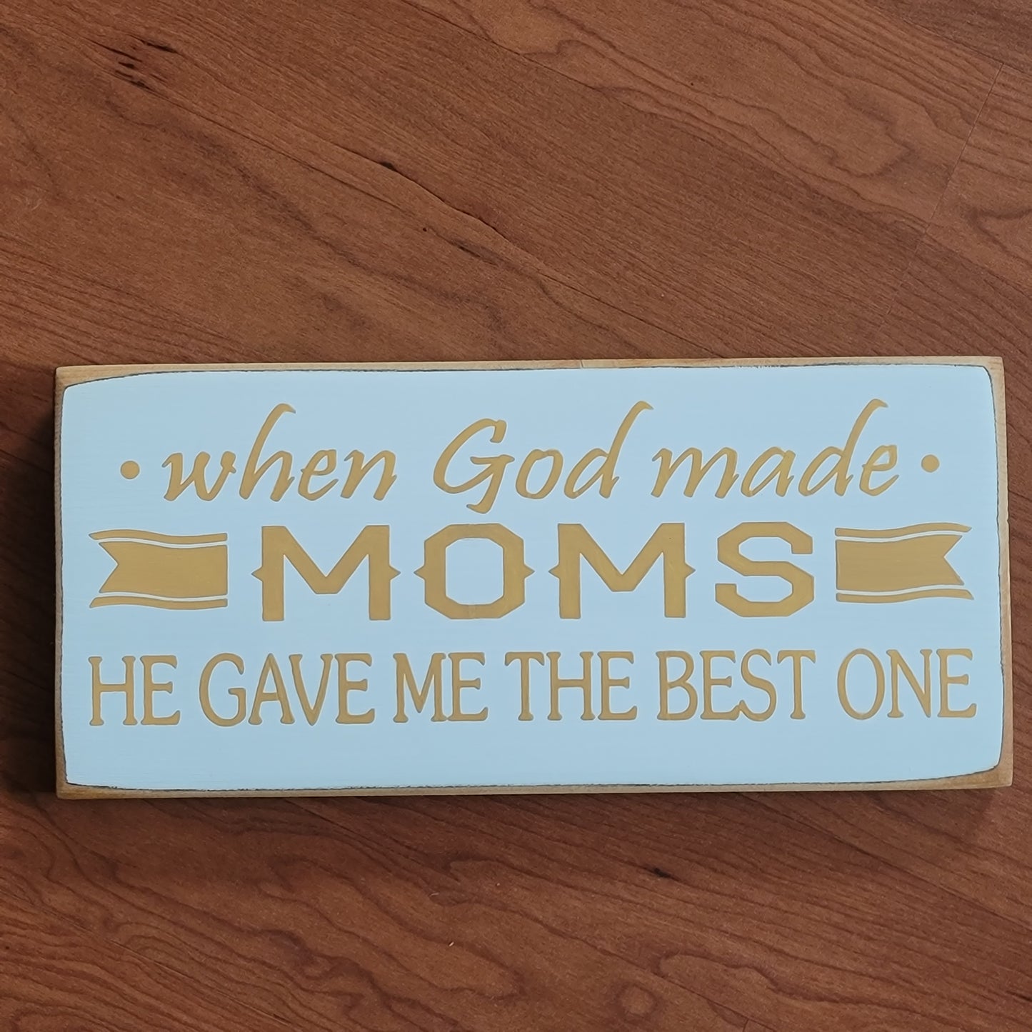 Wooden Sign : When God Made Moms, He Gave Me the Best One